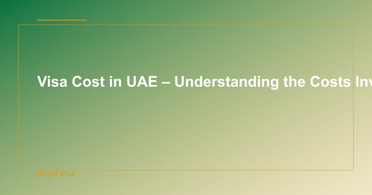 Visa Cost in UAE – Understanding the Costs Involved
